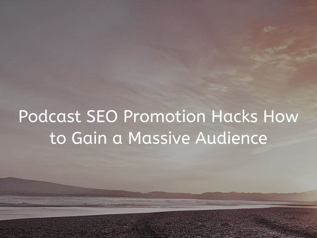 Podcast Seo Promotion Hacks how to gain a massive audience